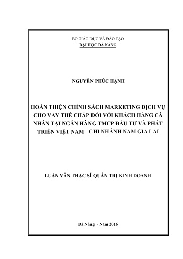 Luận văn Hoàn thiện chính sách Marketing dịch vụ cho vay thế chấp đối với khách hàng cá nhân tại Ngân hàng TMCP Đầu tư và phát triển Việt Nam - Chi nhánh nam Gia Lai