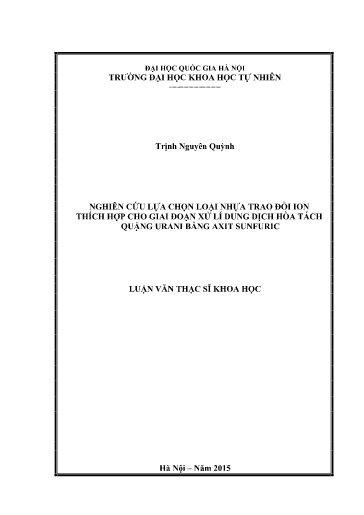 Luận văn Nghiên cứu lựa chọn loại nhựa trao đổi ion thích hợp cho giai đoạn xử lí dung dịch hòa tách quặng Urani bằng Axit Sunfuric