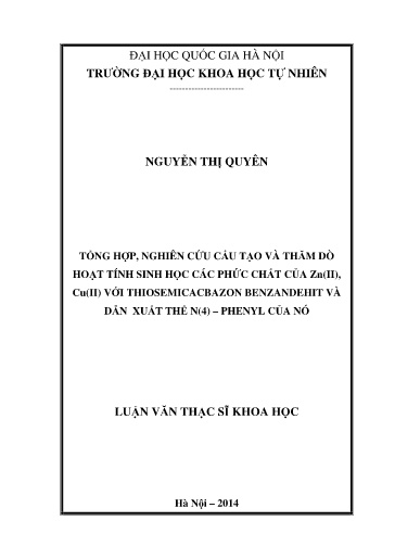 Luận văn Tổng hợp, nghiên cứu cấu tạo và thăm dò hoạt tính sinh học các phức chất của Zn(II), Cu(II) với Thiosemicacbazon Benzandehit và dẫn xuất thế N⁽⁴⁾ – Phenyl của nó