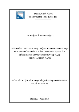 Tóm tắt Luận văn Giải pháp thúc đẩy hoạt động kinh doanh ngoại tệ cho nhóm khách hàng tổ chức tại Ngân hàng TMCP Công Thương Việt Nam chi nhánh Đà Nẵng