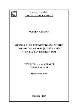 Tóm tắt Luận văn Quản lý thuế thu nhập doanh nghiệp đối với doanh nghiệp nhỏ và vừa trên địa bàn tỉnh Kon Tum
